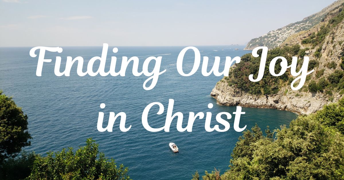 Finding Our Joy in&nbsp;Christ
