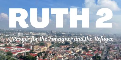 Ruth 2: A Prayer for the Foreigner and the Refugee
