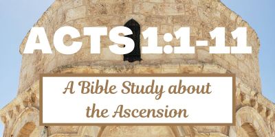 Acts 1:1-11 - A Bible Study about the Ascension