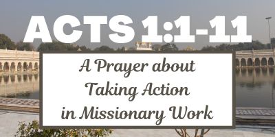 Acts 1:1-11 - A Prayer about Taking Action in Missionary Work