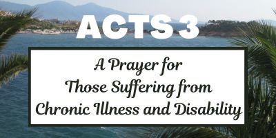 Acts 3: A Prayer for Those Suffering from Chronic Illness and Disability