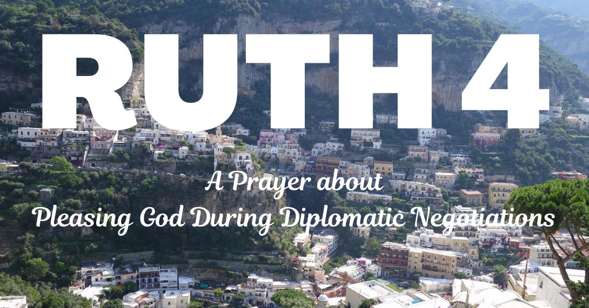 A Prayer about Pleasing God During Diplomatic&nbsp;Negotiations