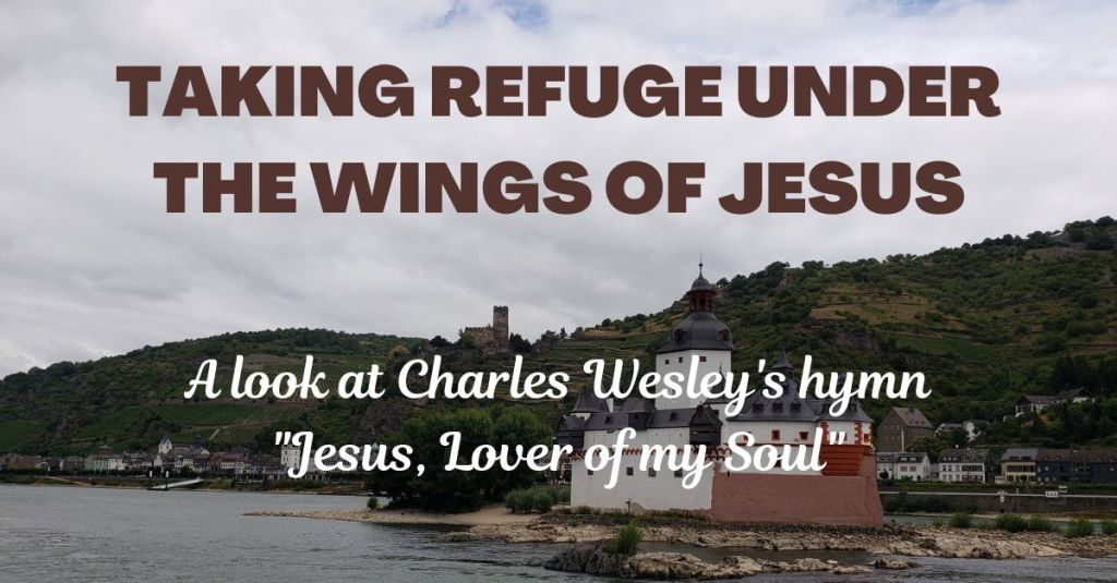Taking Refuge Under the Wings of Jesus in the Hymn ‘Jesus, Lover of My&nbsp;Soul’