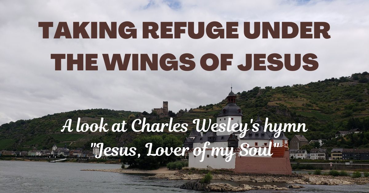 Taking Refuge Under the Wings of Jesus in the Hymn ‘Jesus, Lover of My&nbsp;Soul’
