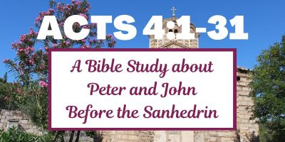 Acts 4:1-31 - A Bible Study about Peter and John Before the Sanhedrin