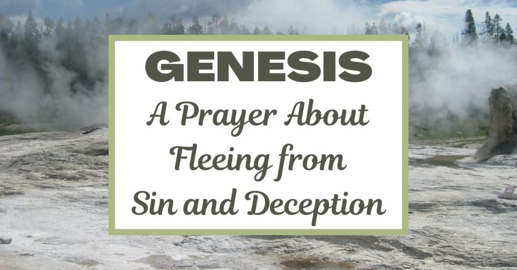 A Prayer about Fleeing from Sin and Deception in the Light of&nbsp;Genesis