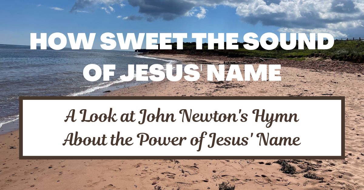 How Sweet the Name of Jesus Sounds: A Look at a Hymn by John&nbsp;Newton