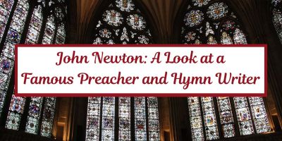John Newton: A Look at a Famous Preacher and Hymn Writer