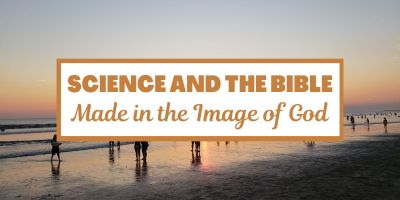 Science and the Bible: Made in the Image of God