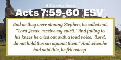 A Memory Verse: Acts 7:59-60 (ESV)