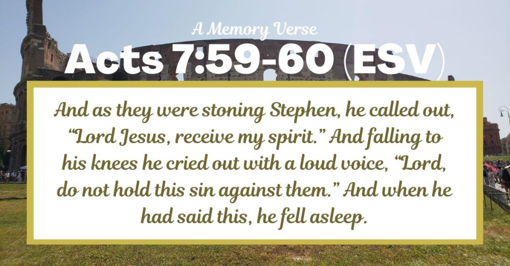 A Memory Verse: Acts 7:59-60 (ESV)