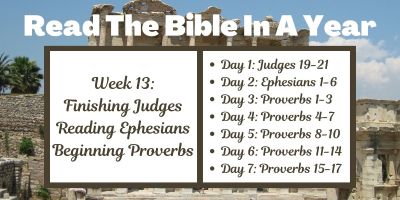 Read the Bible in a Year - Week 13: Finishing Judges, Reading Ephesians, Beginning Proverbs