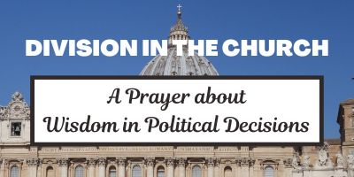 Division in the Church: A Prayer about Wisdom in Political Decisions