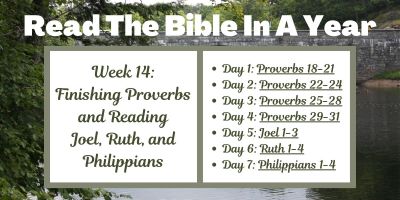 Read the Bible in a Year: Week 14 - Finishing Proverbs and Reading Joel, Ruth, and Philippians