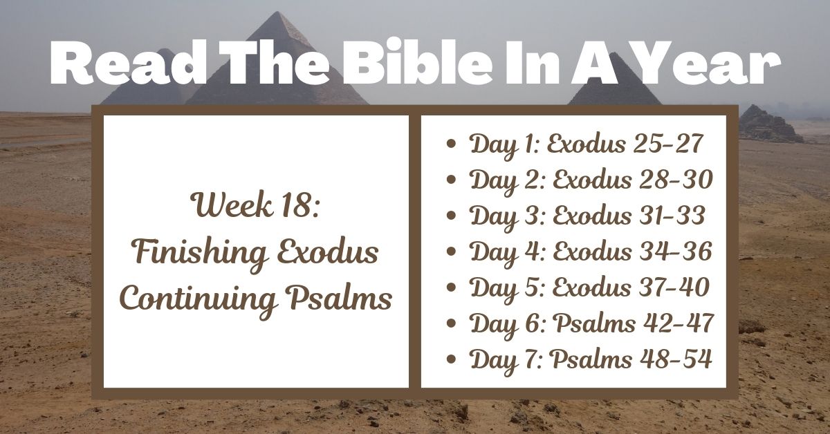 Read the Bible in a Year: Week 18 – Exodus 25-40 and Psalms&nbsp;42-54