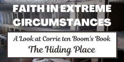 Faith in Extreme Circumstances: A Look at Corrie ten Boom's Book, The Hiding Place