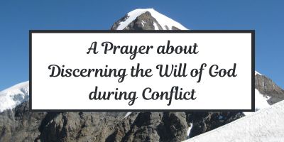 A Prayer about Discerning the Will of God during Conflict
