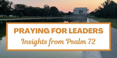 Praying for Leaders: Insights from Psalm 72