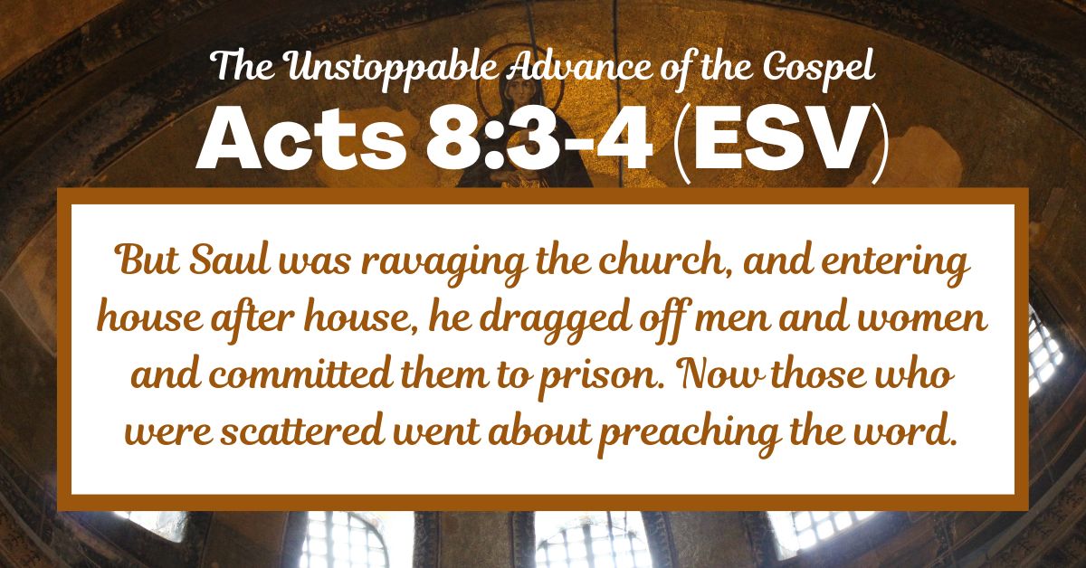 Acts 8:3-4 – A Bible Verse about the Unstoppable Advance of the&nbsp;Gospel