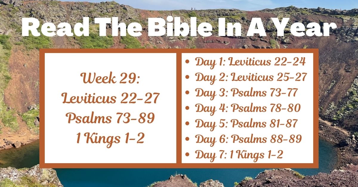 Read the Bible in a Year: Week 29 – Leviticus 22-27, Psalms 73-89, and 1 Kings&nbsp;1-2