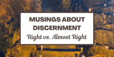 Musings about Discernment: Right vs. Almost Right