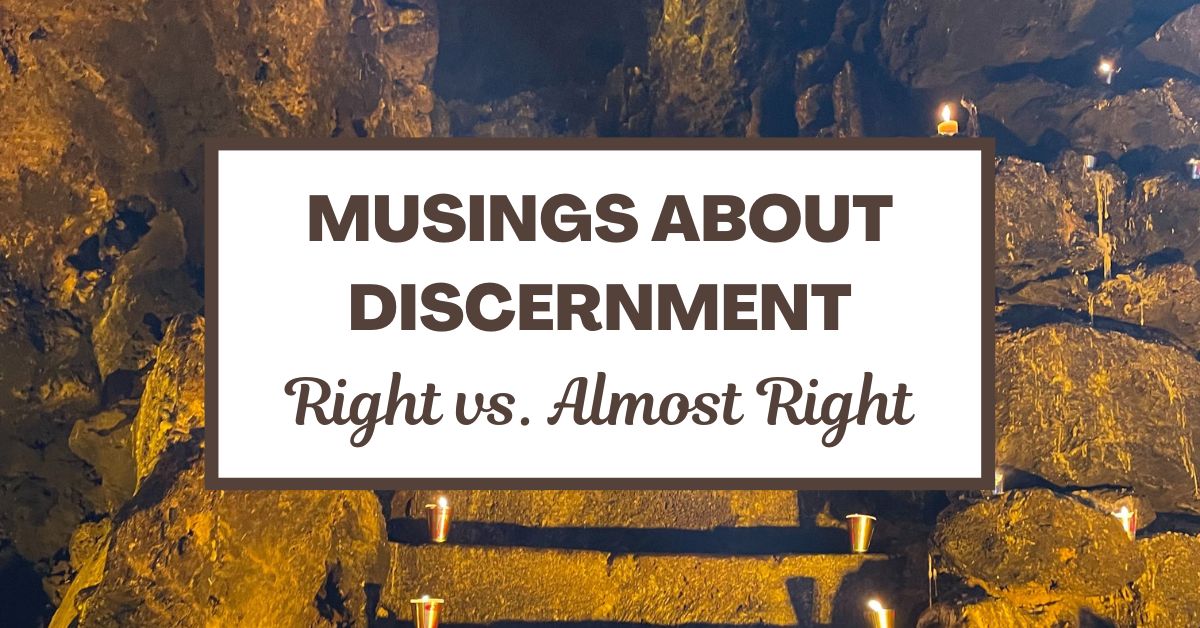 Musings about Discernment: Right vs. Almost&nbsp;Right