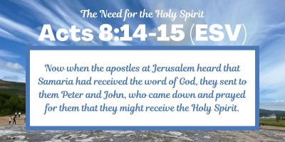 The Need for the Holy Spirit - Acts 8:14-15 (ESV)