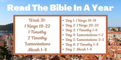 Read the Bible in a Year: Week 31 - 1 Kings 18-22, 1 Timothy, 2 Timothy, Lamentations, Micah 1-4