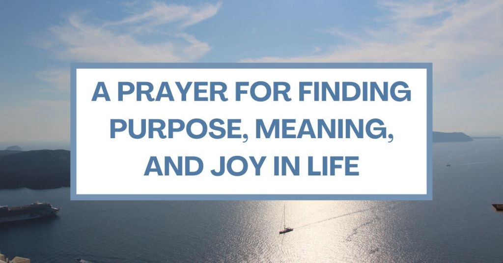 A Prayer for Finding Purpose, Meaning, and Joy in&nbsp;Life