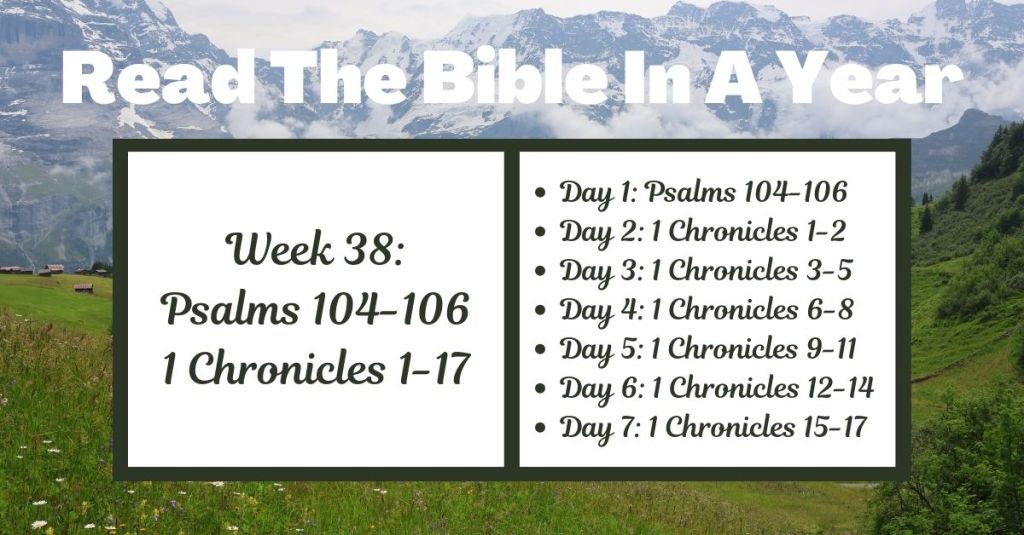 Read the Bible in a Year: Week 38 - Psalms 104-106 and 1 Chronicles 1-17