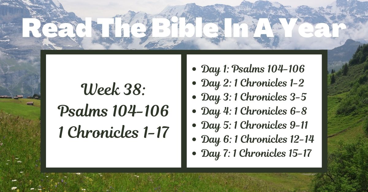 Read the Bible in a Year: Week 38 – Psalms 104-106 and 1 Chronicles&nbsp;1-17