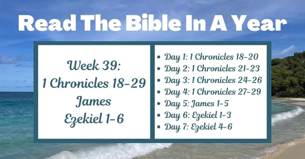 Read the Bible in a Year: Week 39 – 1 Chronicles 18-29, James, and Ezekiel&nbsp;1-6
