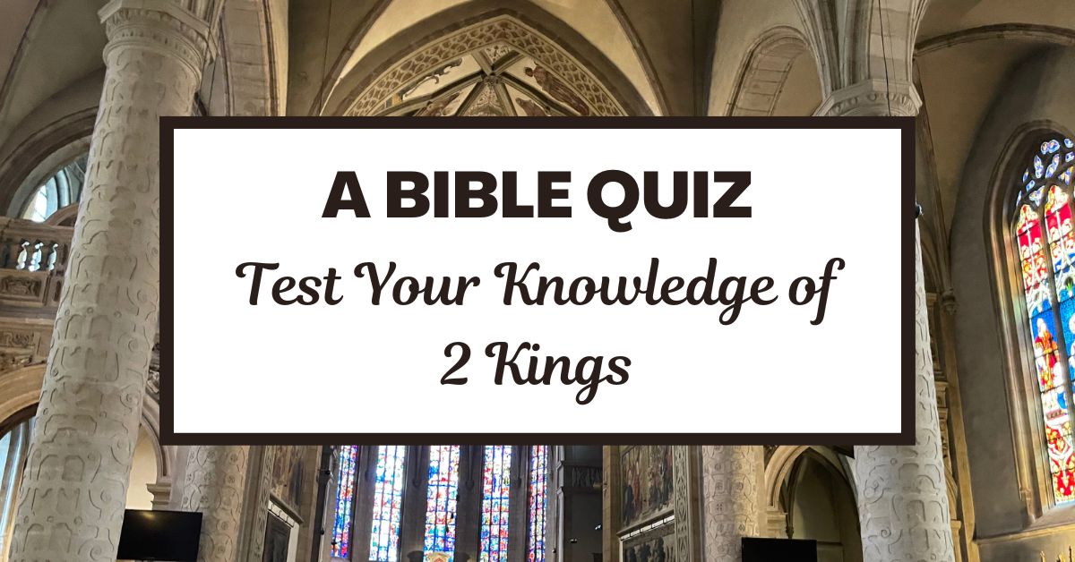 A Bible Quiz: Test Your Knowledge of 2&nbsp;Kings
