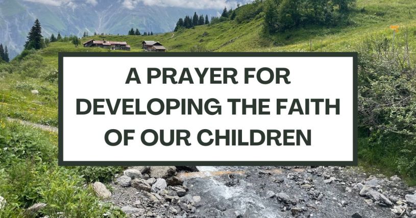 A Prayer for Developing the Faith of our Children