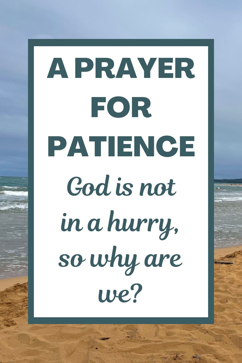A Prayer for Patience: God is not in a hurry, so why are we?