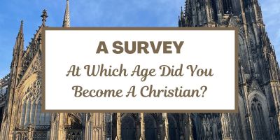 A Survey: At Which Age Did You Become A Christian?