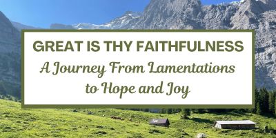 Great is Thy Faithfulness: A Journey From Lamentations to Hope and Joy