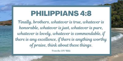 A Bible Verse for Anxiety - Philippians 4:8 (ESV)