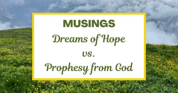 Musings about Dreams of Hope vs. Prophesy from God