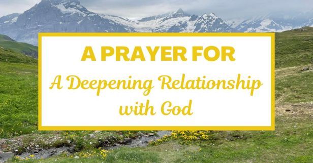 A Prayer for a Deepening Relationship with God