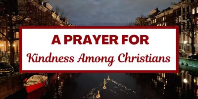 A Prayer for Kindness Among Christians