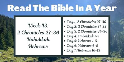 Read the Bible in a Year: Week 43 - 2 Chronicles 27-36, Habakkuk, and Hebrews
