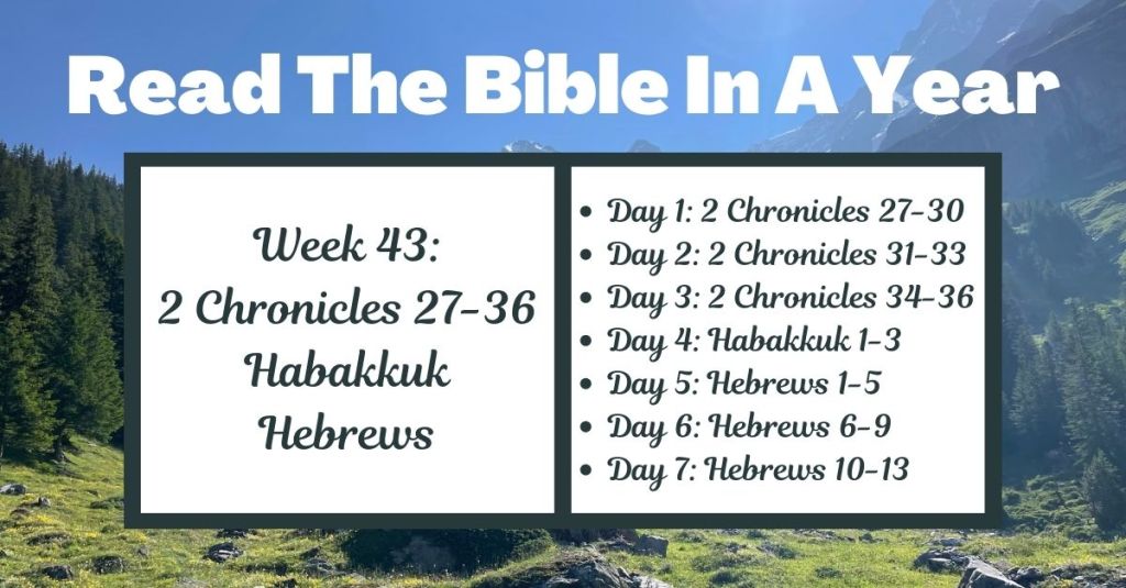 Read the Bible in a Year: Week 43 – 2 Chronicles 27-36, Habakkuk, and&nbsp;Hebrews