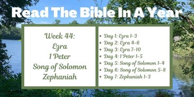 Read the Bible in a Year: Week 44 - Ezra, 1 Peter, Song of Solomon, and Zephaniah