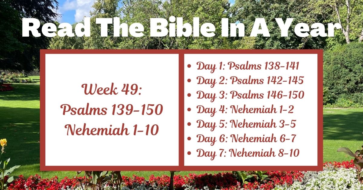 Read the Bible in a Year: Week 49 – Psalms 138-150 and Nehemiah&nbsp;1-10