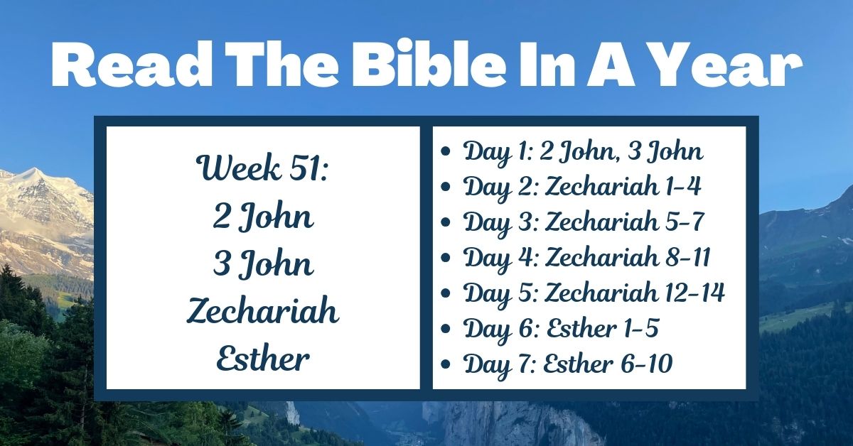 Read the Bible in a Year: Week 51 – 2 John, 3 John, Zechariah, and&nbsp;Esther