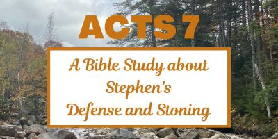 A Bible Study about Acts 7: Stephen's Defense and Stoning