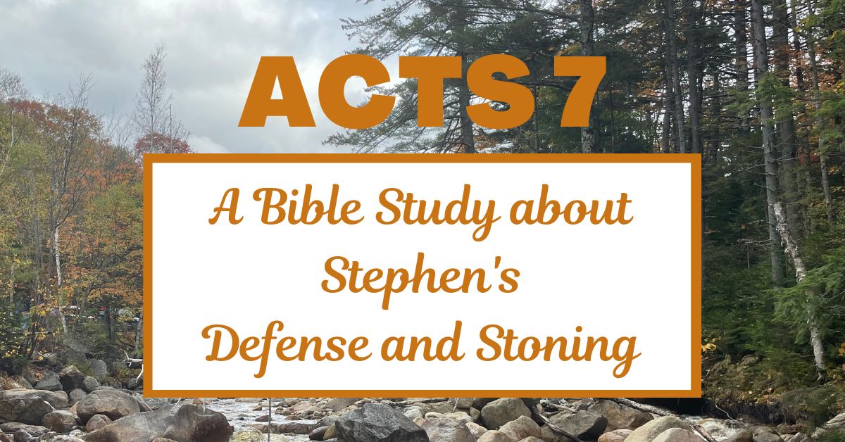 A Bible Study about Acts 7: Stephen’s Defense and&nbsp;Stoning