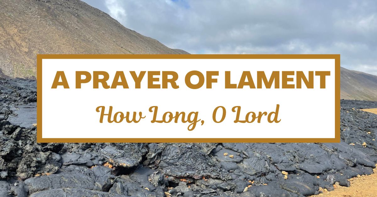 A Prayer of Lament: How Long, O&nbsp;Lord