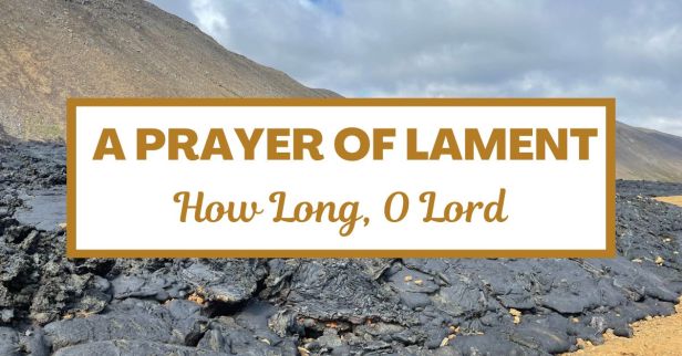 A Prayer of Lament: How Long, O Lord
